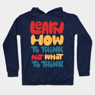 Learn how to think, not what to think Hoodie